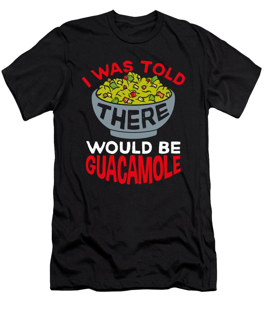 I Was Told There Would Be Guacamole Avocado Lover Raphaelartdesign T-Shirt