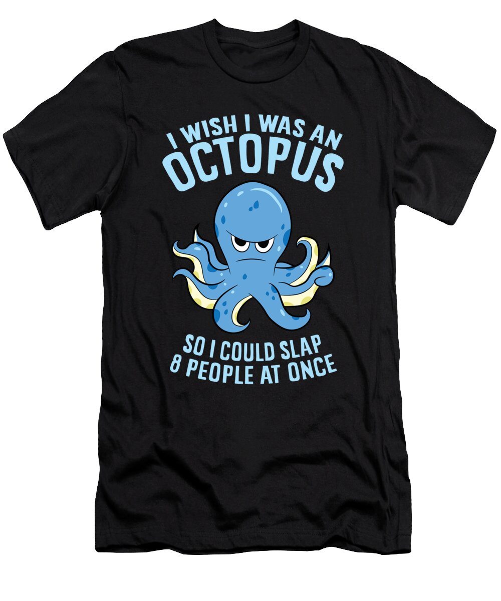 I Wish I Was an Octopus Slap 8 People At Once Funny Octopus Eq Designs T-Shirt