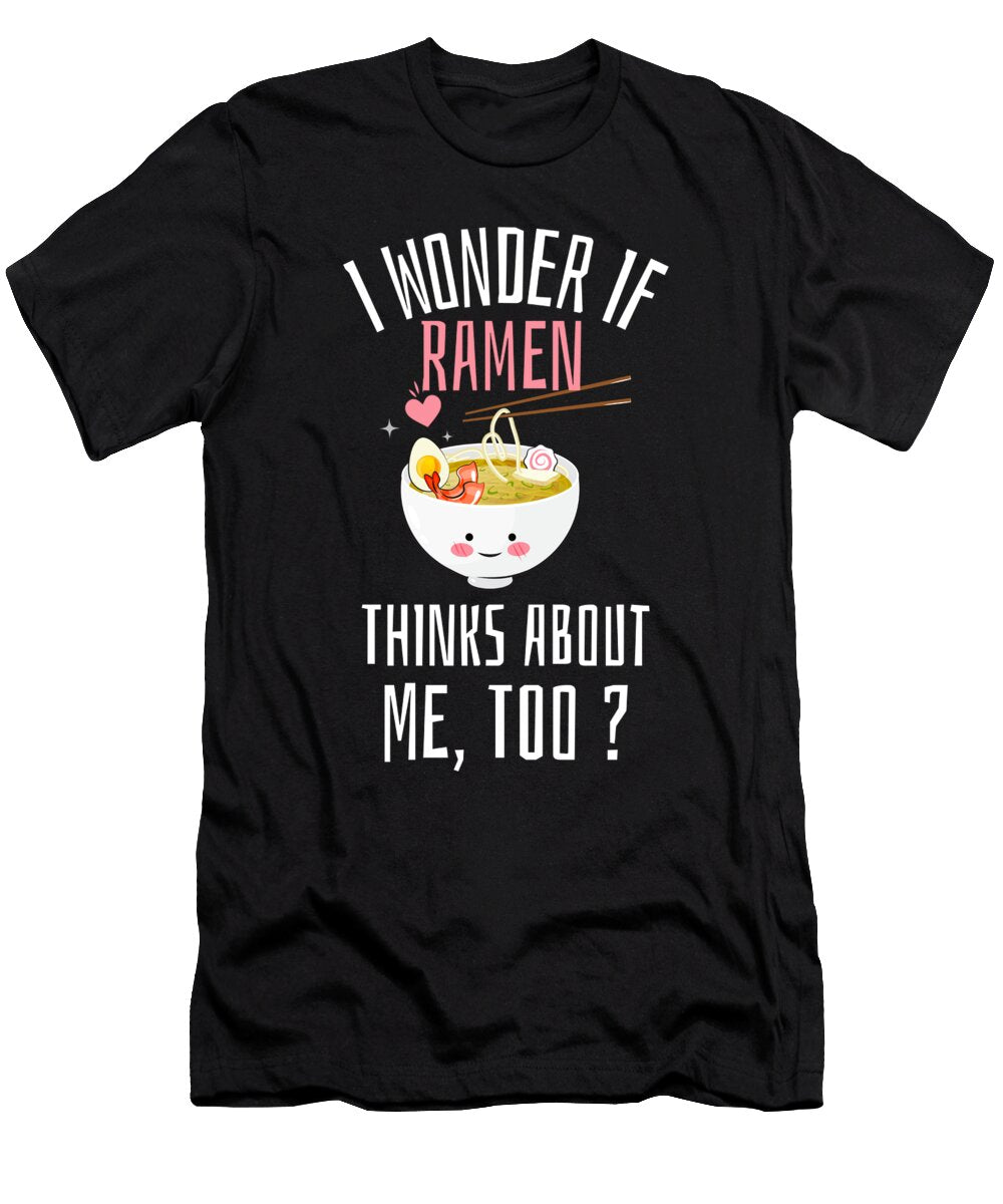 I Wonder If Ramen Thinks About Me Too Me T-Shirt