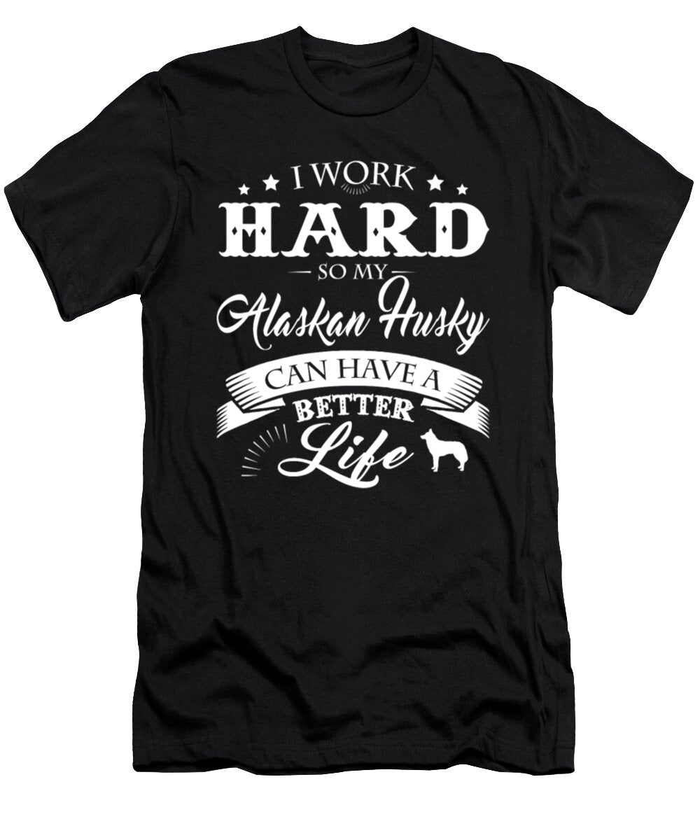 I Work Hard So My Alaskan Husky Tinh Tran Le Thanh T-Shirt