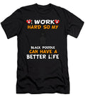 I Work Hard So My Black Poodle Can Have a Better Life Jose O T-Shirt