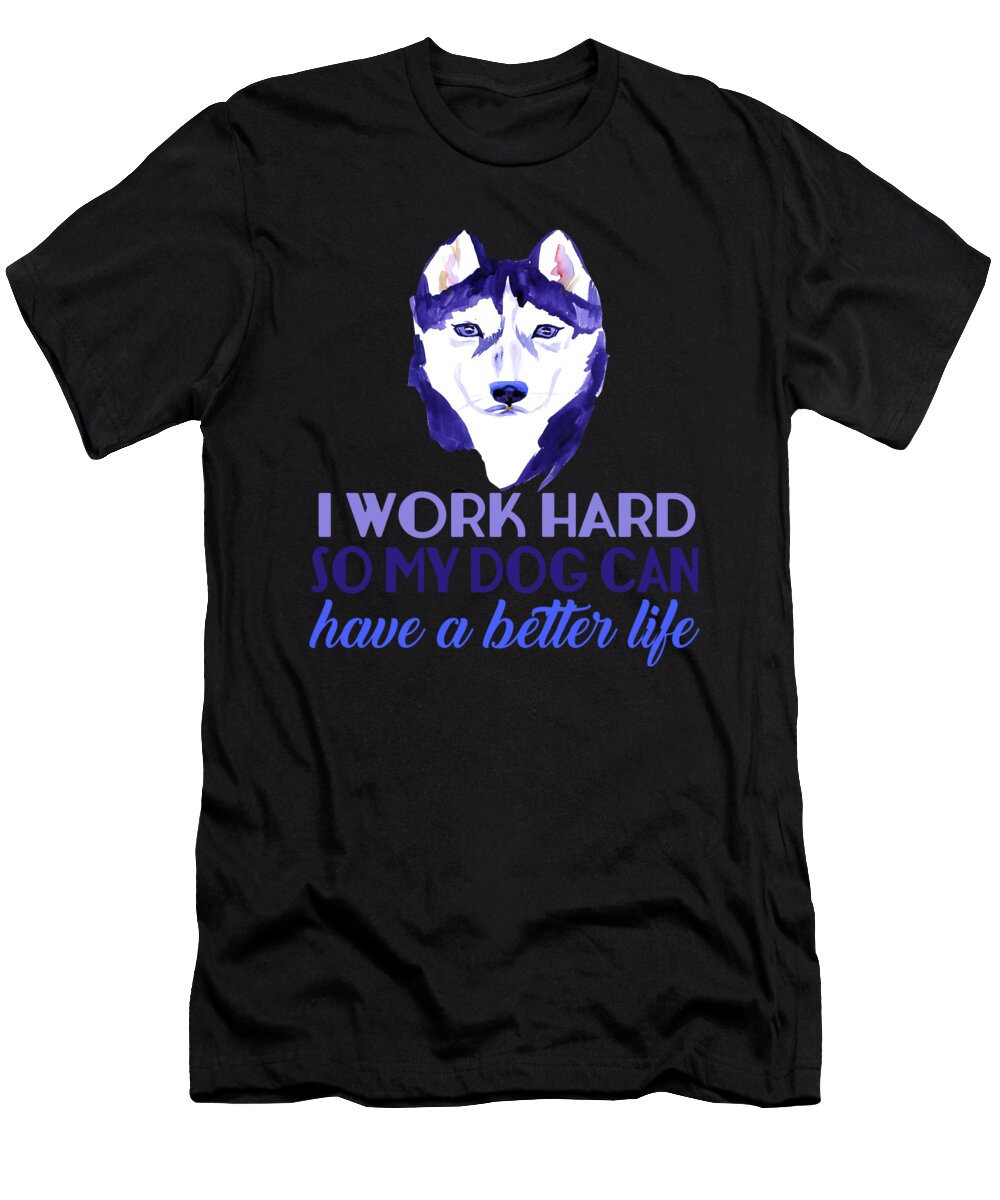 I Work Hard So My Dog Can Have a Better Jacob Zelazny T-Shirt