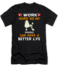 I Work Hard So My Poodle Can Have a Better Life Jose O T-Shirt