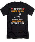 I Work Hard So My Siberian Husky Can Have a Better Life Jose O T-Shirt