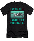 I Work Well Under Pressure Sarcastic P T-Shirt