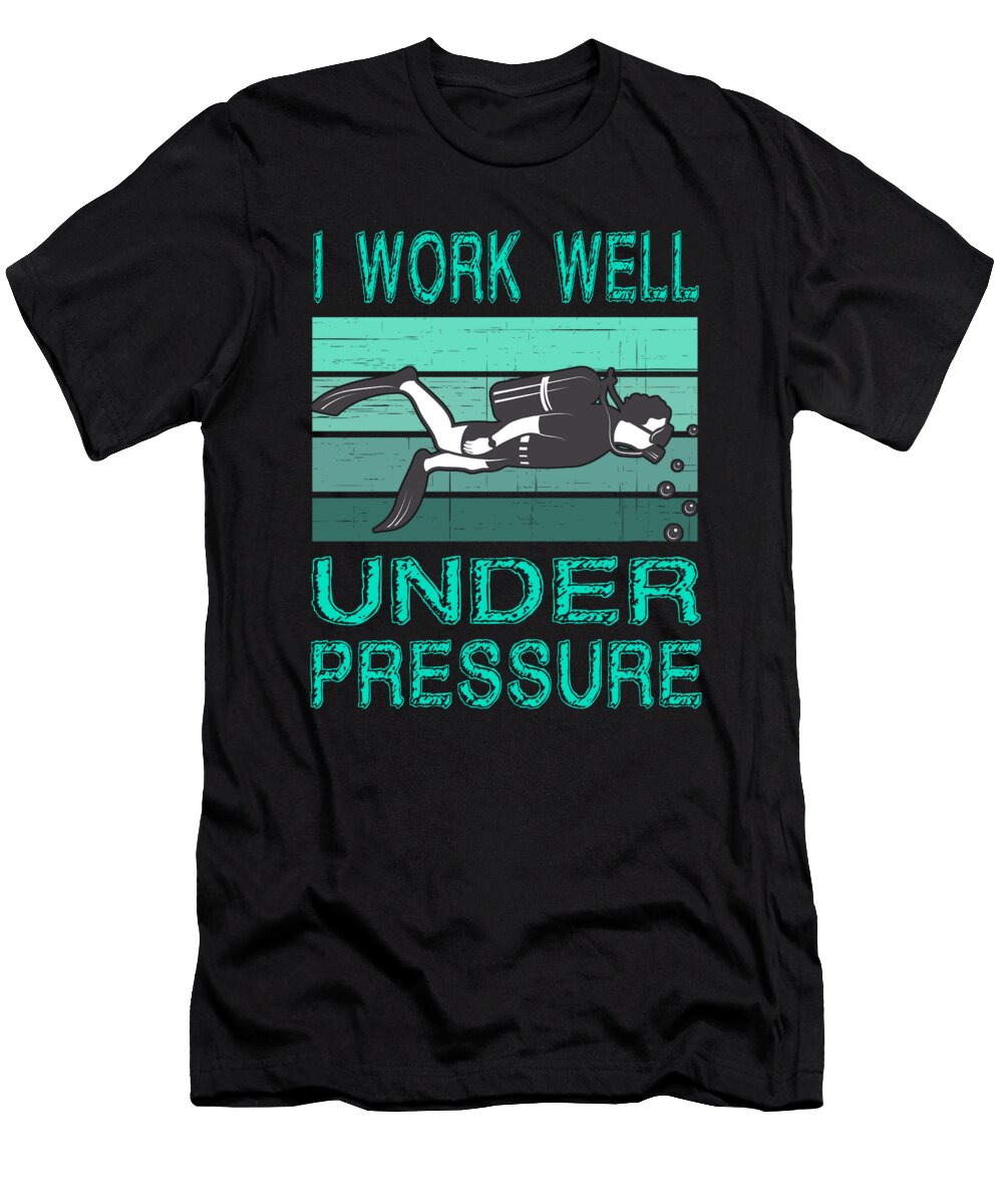 I Work Well Under Pressure Sarcastic P T-Shirt