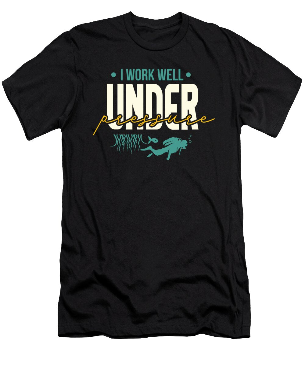 I Work Well Under Pressure Scuba Diving Maximus Designs T-Shirt