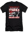I Would Push You in Front of Zombies to Save My Siberian Husky Tinh Tran Le Thanh T-Shirt