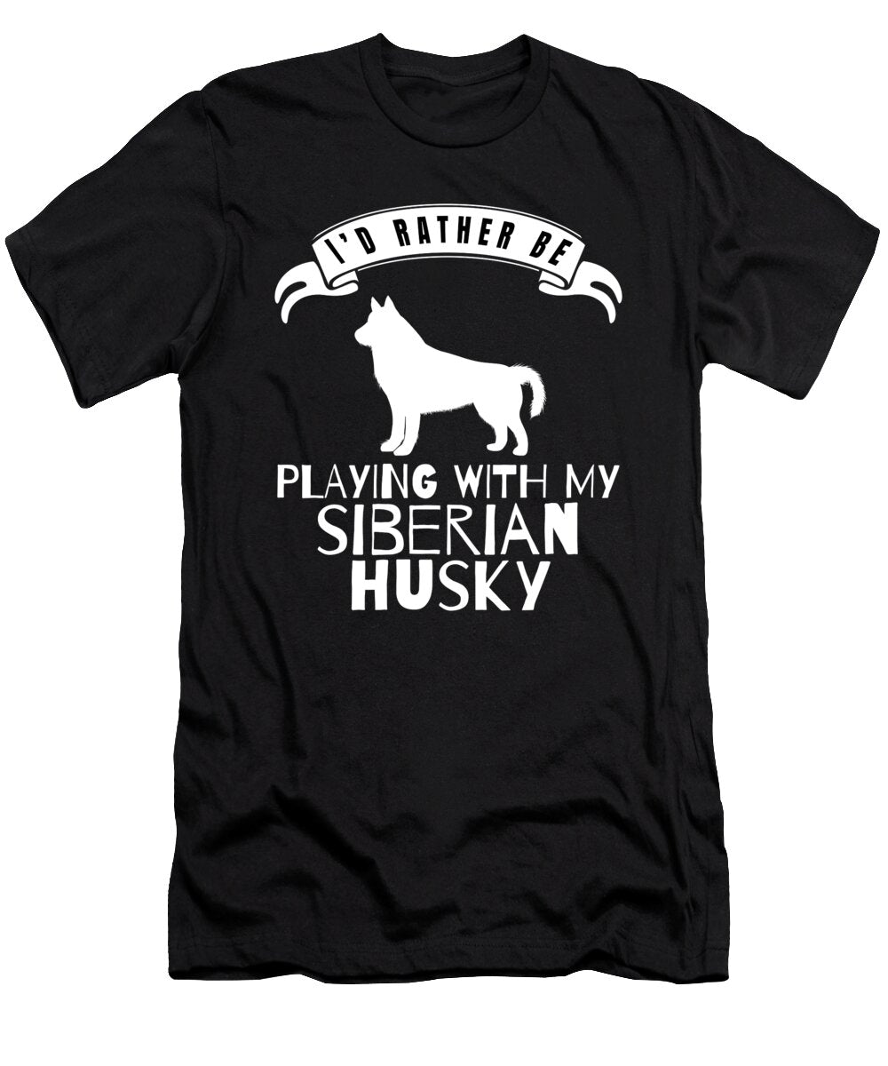 I Would Rather Be Playing with My Siberian Husky Jose O T-Shirt