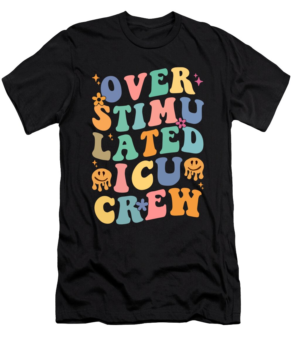 Icu Nurse Overstimulated Icu Crew Me T-Shirt