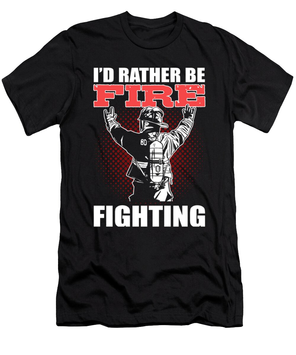 Id Rather Be Firefighting Fireman Firefighter Tinh Tran Le Thanh T-Shirt