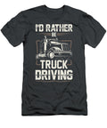 Id Rather Be Truck Driving Anh Nguyen T-Shirt