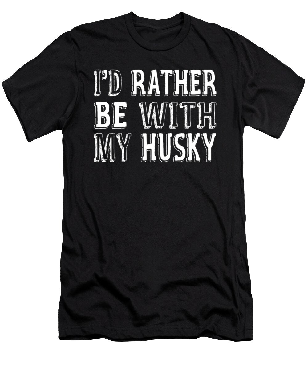 Id Rather Be with My Husky Dog Tinh Tran Le Thanh T-Shirt