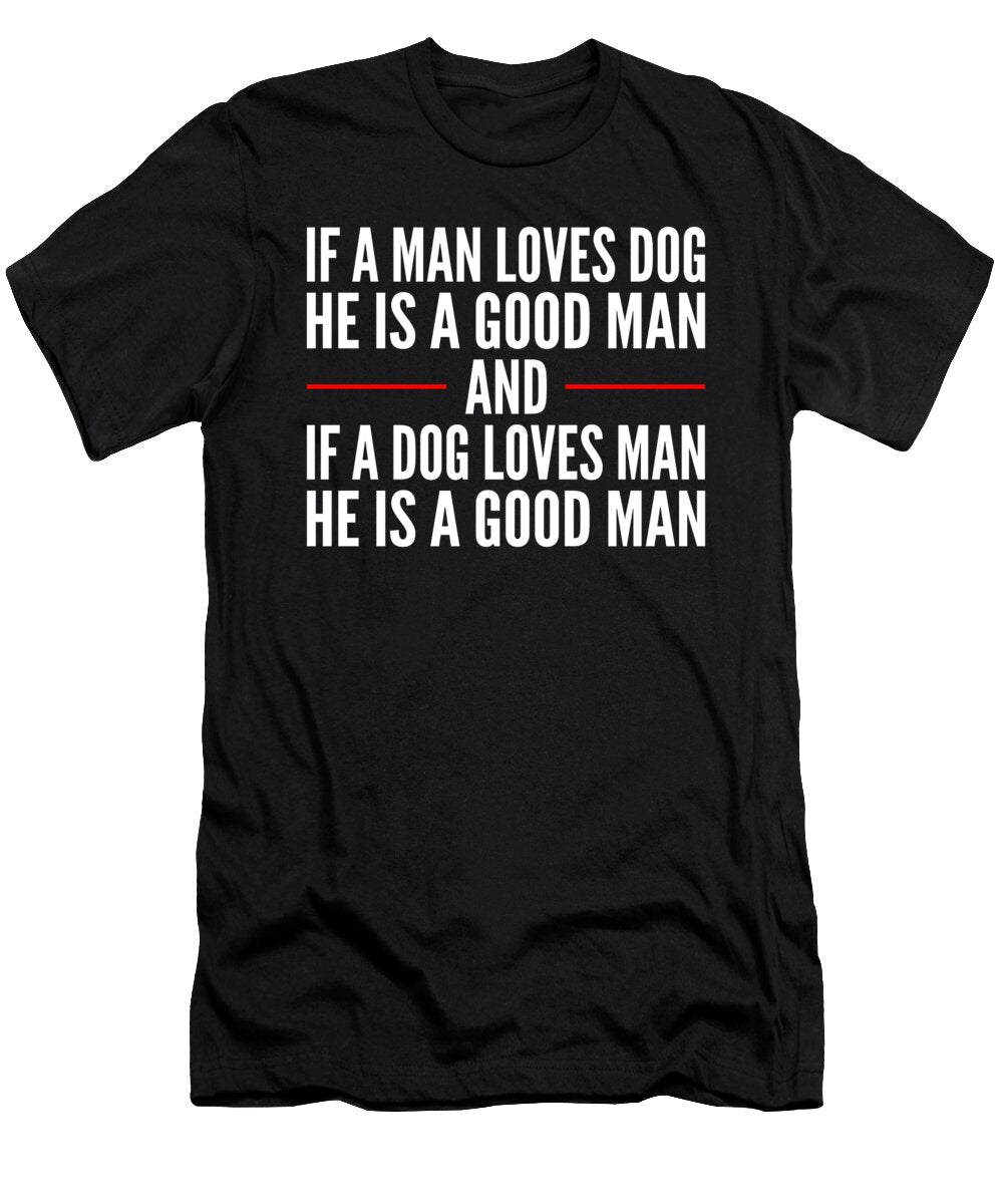 If a Man Loves Dog He Is a Good Man Maltiben Patel T-Shirt