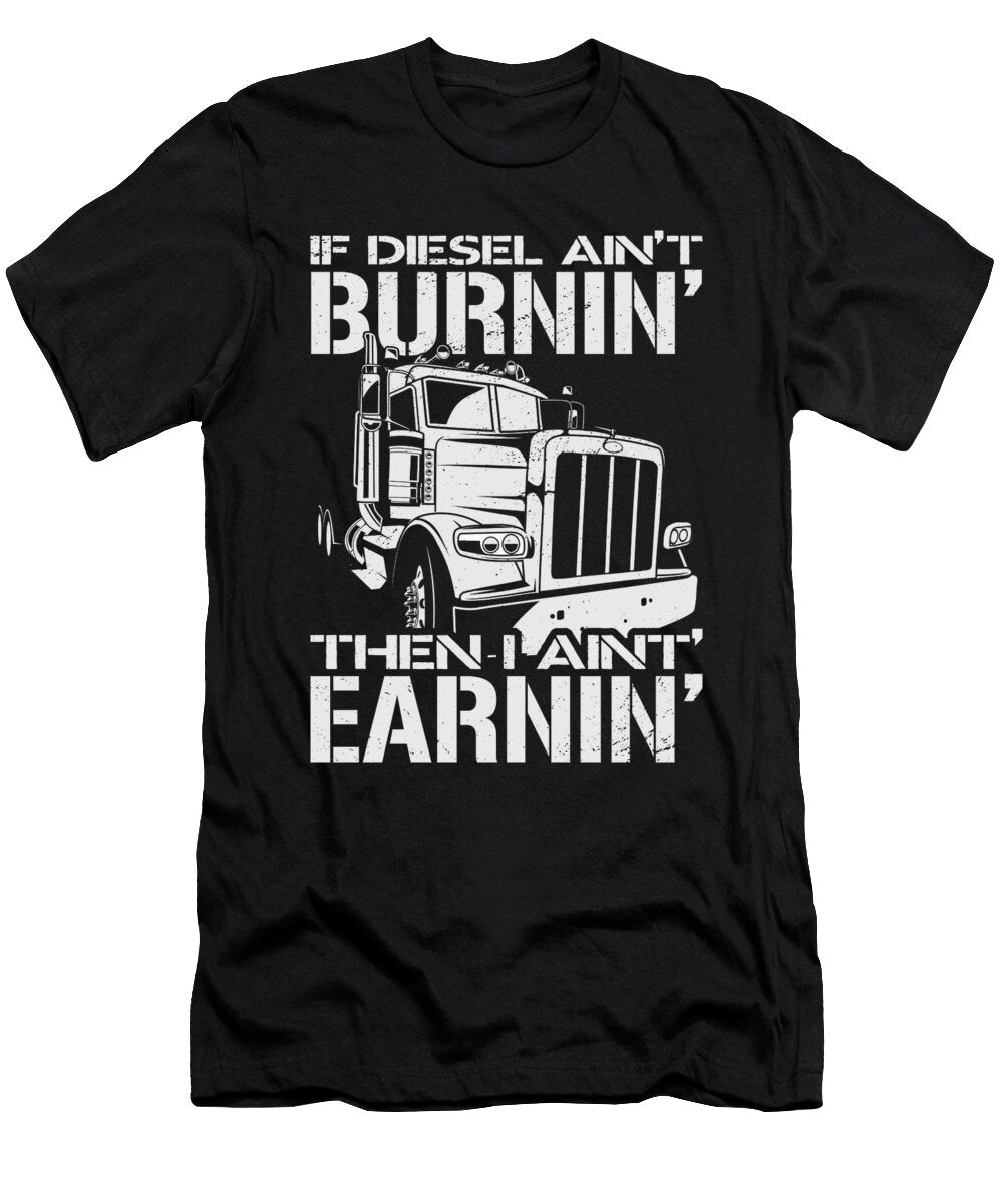 If Diesel Aint Burnin I Aint Earnin Steven Zimmer T-Shirt