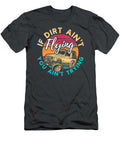 If Dirt Aint Flying You Aint Trying Anh Nguyen T-Shirt