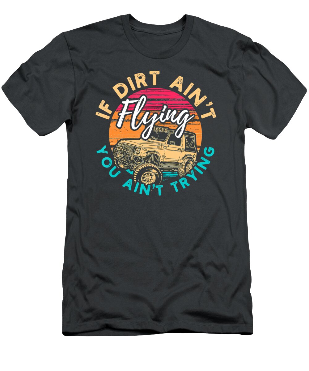If Dirt Aint Flying You Aint Trying Anh Nguyen T-Shirt