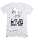 If I Cant Bring My Poodle Im Not Going Studi Alex T-Shirt