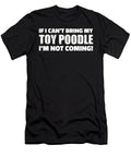 If I Cant Bring My Toy Poodle Im Not Coming By Designzz T-Shirt