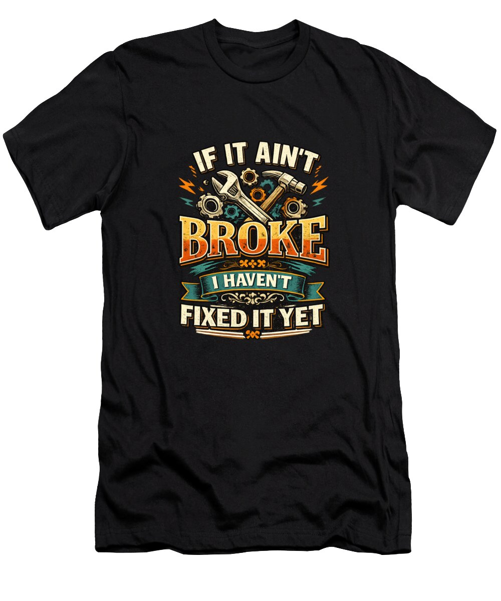 If It Aint Broke Elisabeth Lucas T-Shirt