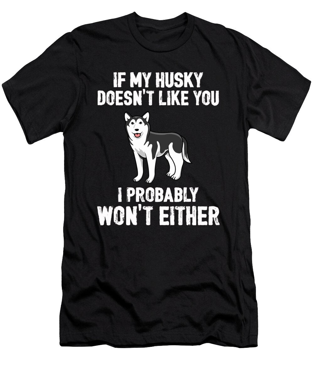 If My Husky Doesnt Like You the Primal Matriarch Art T-Shirt