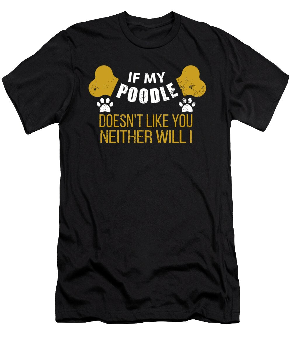 If My Poodle Doesn T Like You Jacob Zelazny T-Shirt