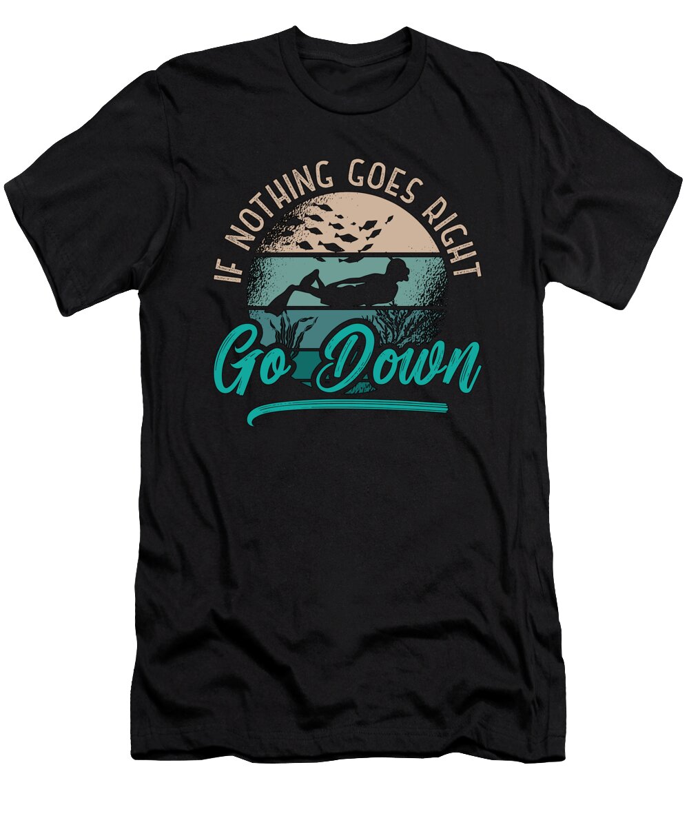 If Nothing Goes Right Go Down Freediving Freediver Tshirtconcepts Marvin Poppe T-Shirt
