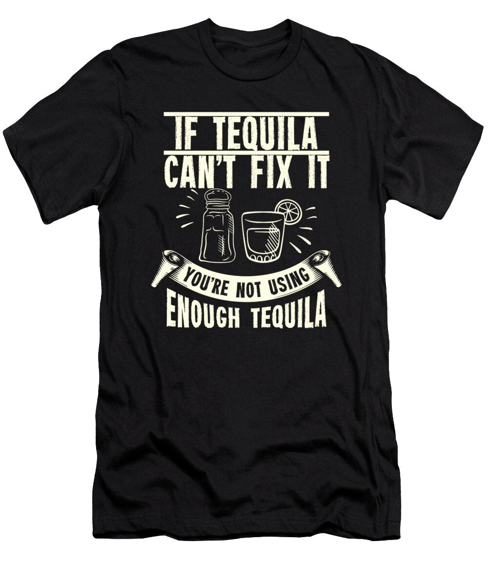 If Tequila Cant Fix It Drinking Nights Gift Idea Haselshirt T-Shirt