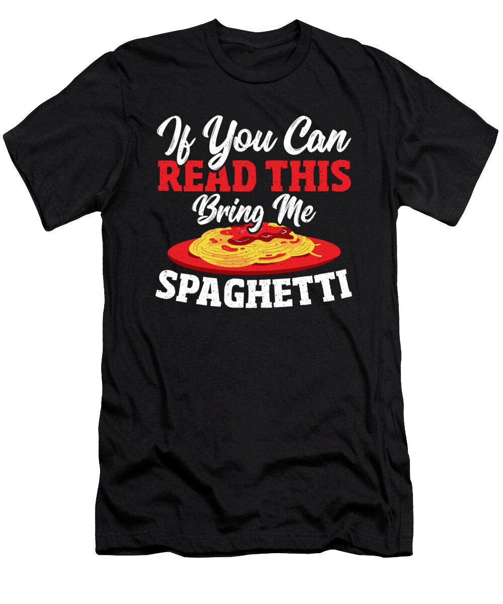If You Can Read This Bring Me Spaghetti Alessandra Roth T-Shirt