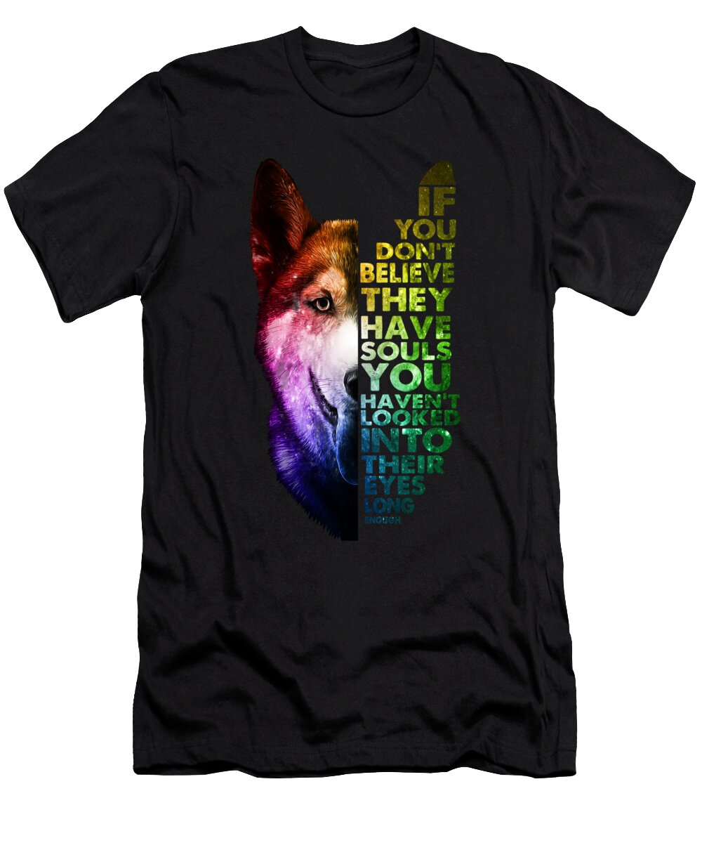 If You Dont Believe They Have Souls Husky Owner Fancy Lifestyle Art T-Shirt