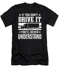 If You Dont Drive It Never Understand Truck Driver Colorfulsnow T-Shirt