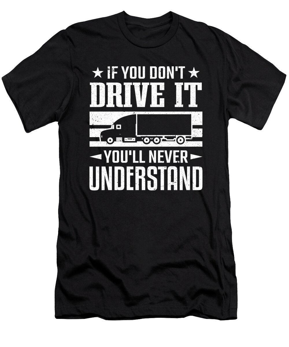 If You Dont Drive It Never Understand Truck Driver Colorfulsnow T-Shirt