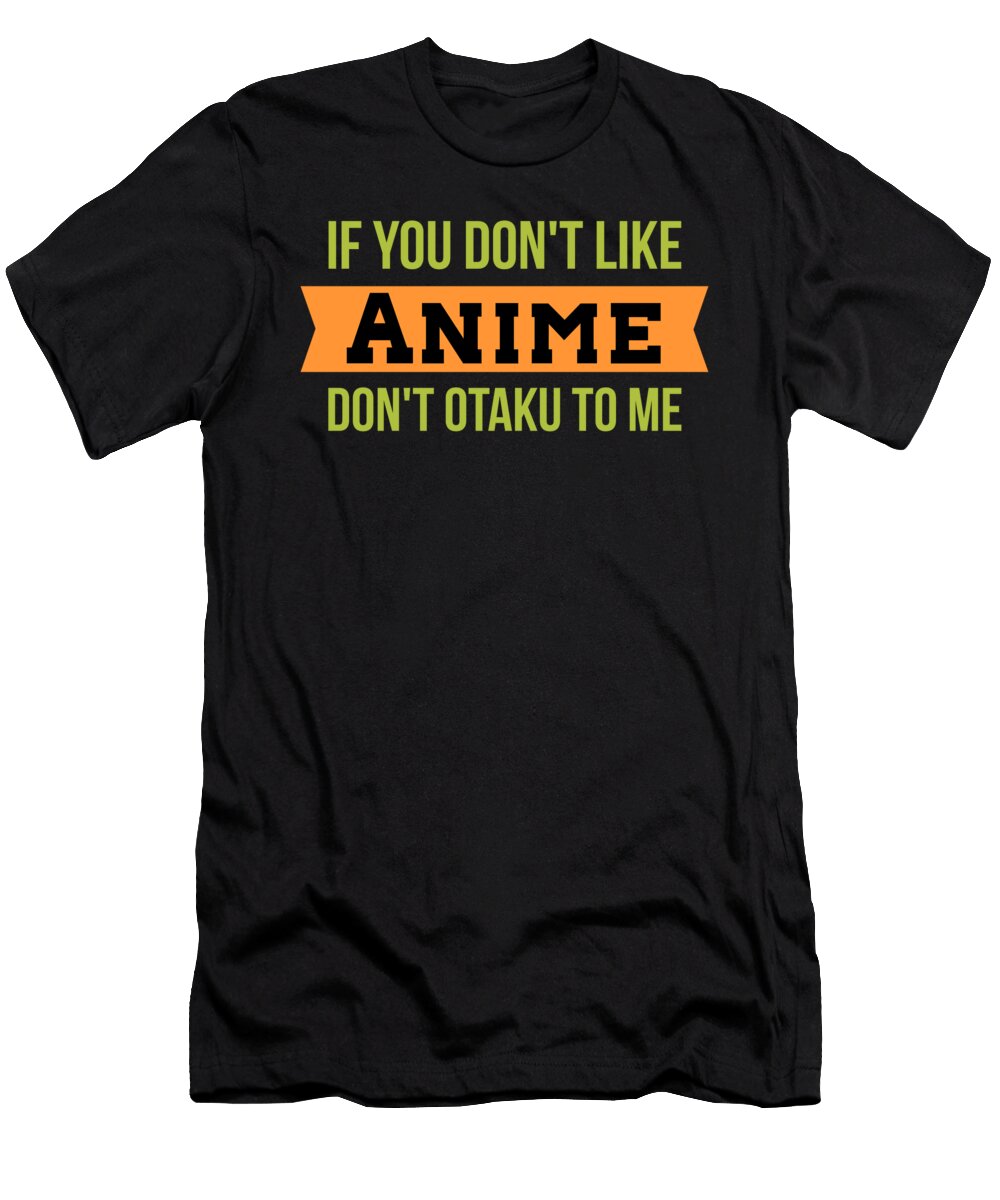 If You Dont Like Anime Dont Otaku Me Kaylin Watchorn T-Shirt