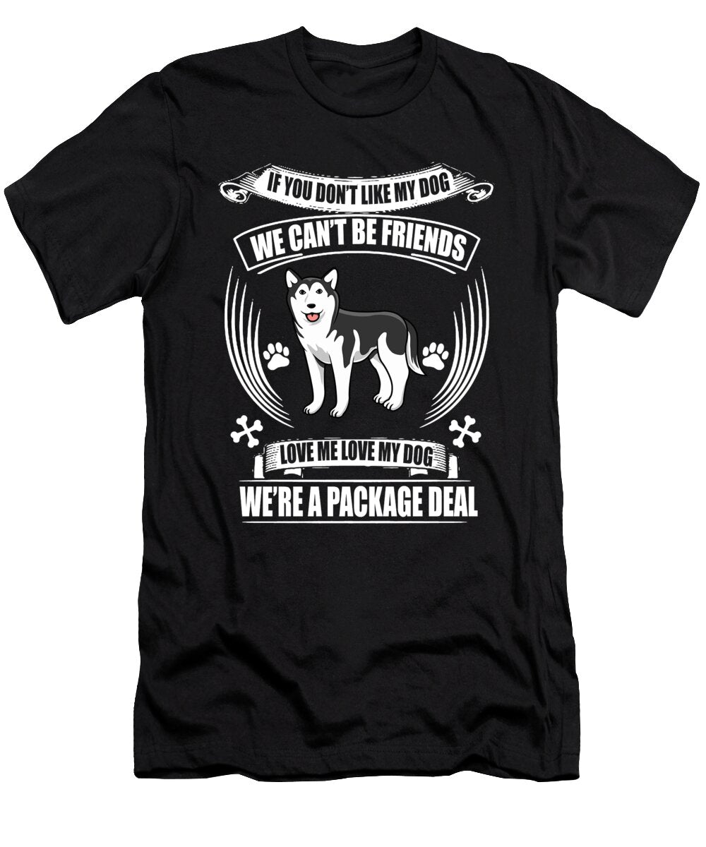 If You Dont Like My Dog Husky the Primal Matriarch Art T-Shirt
