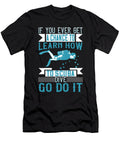 If You Ever Get a Chance to Learn How to Scuba Dive Go Do It Jacob Zelazny T-Shirt