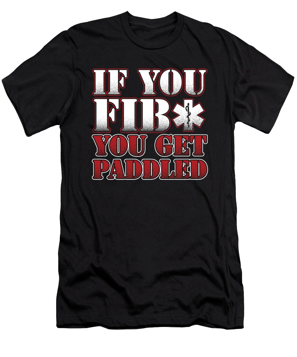 If You Fib You Get Paddled Ems Emt Paramedic Caduceus Medicine Gift Thomas Larch T-Shirt