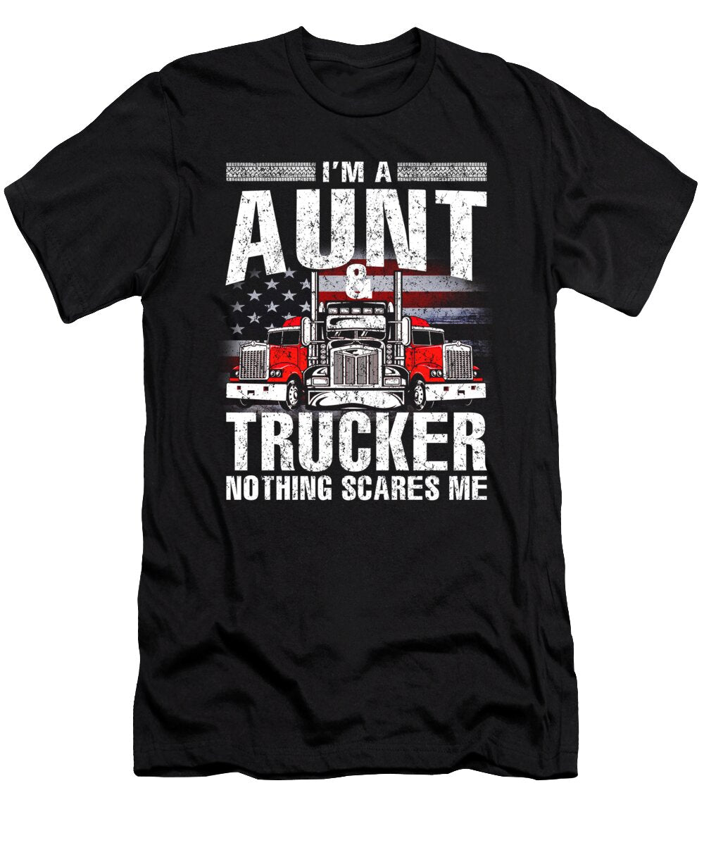 Im a Aunt and Trucker Nothing Scares Me Father Fathers Day Dhbubble T-Shirt