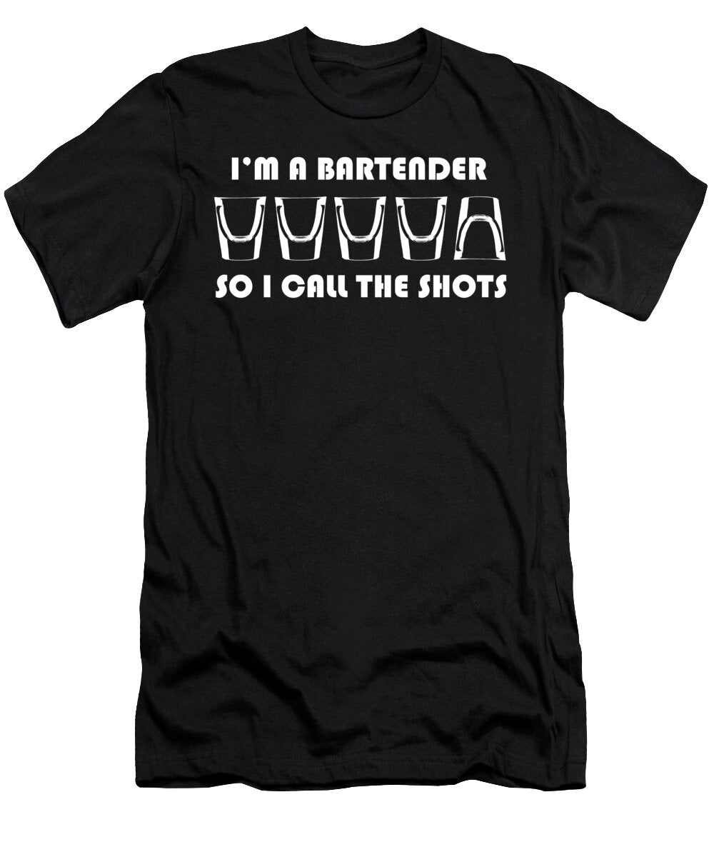 Im a Bartender So I Call the Shots Jacob Zelazny T-Shirt