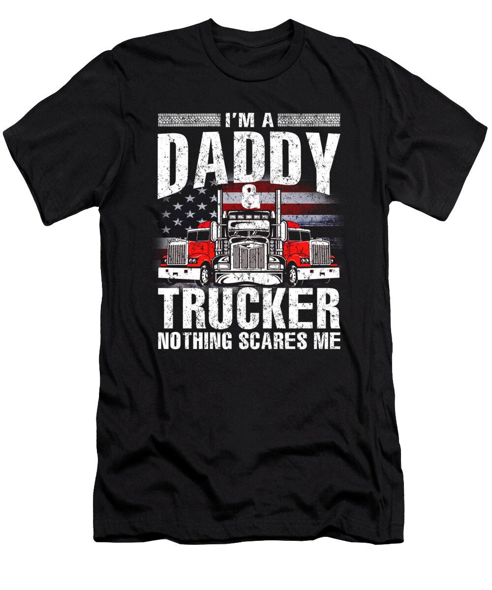 Im a Daddy and Trucker Nothing Scares Me Father Fathers Day Dhbubble T-Shirt