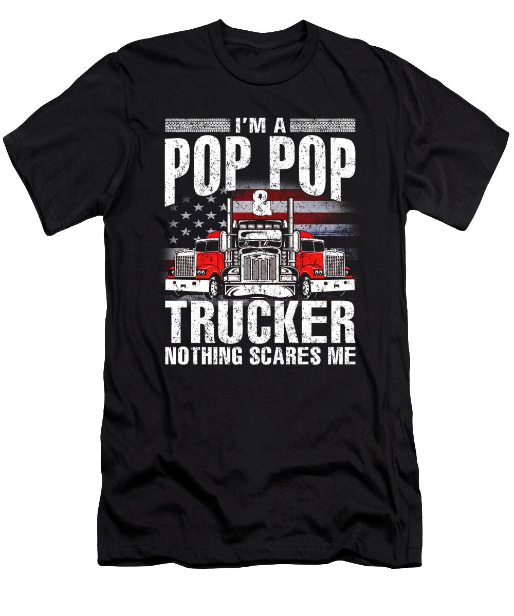 Im a Pop Pop and Trucker Nothing Scares Me Father Fathers Day Dhbubble T-Shirt