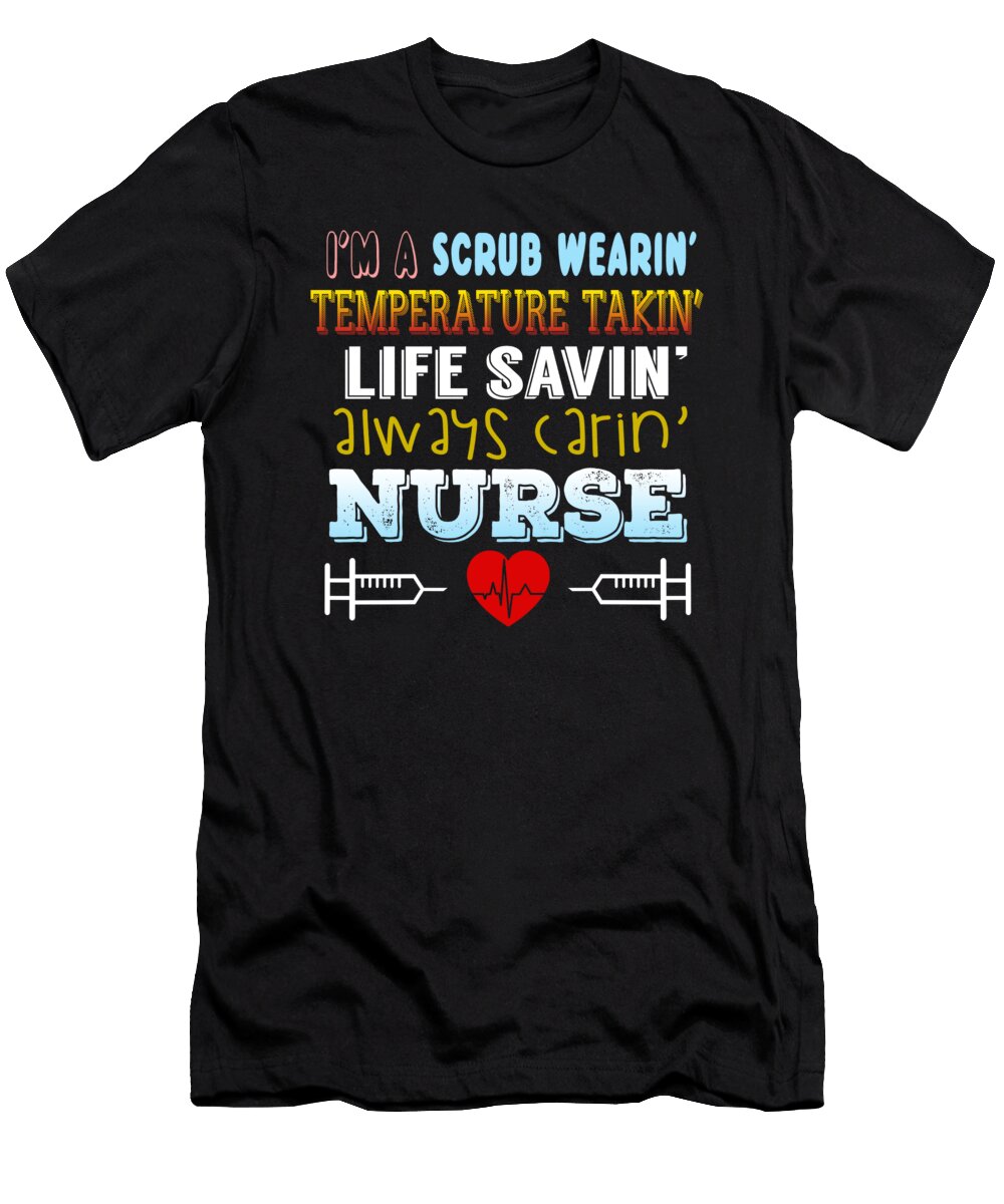Im a Scrub Wearin Temperature Takin Life Savin Always Carin Nurse Jacob Zelazny T-Shirt