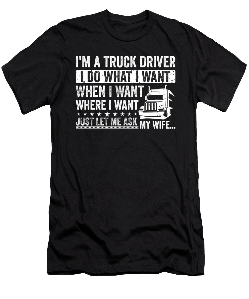 Im a Truck Driver Ask My Wife Me T-Shirt