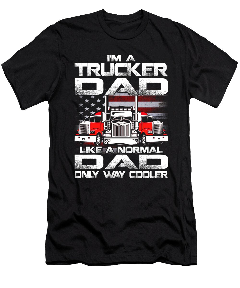 Im a Trucker Dad Like a Normal Dad But Cooler Dhbubble T-Shirt