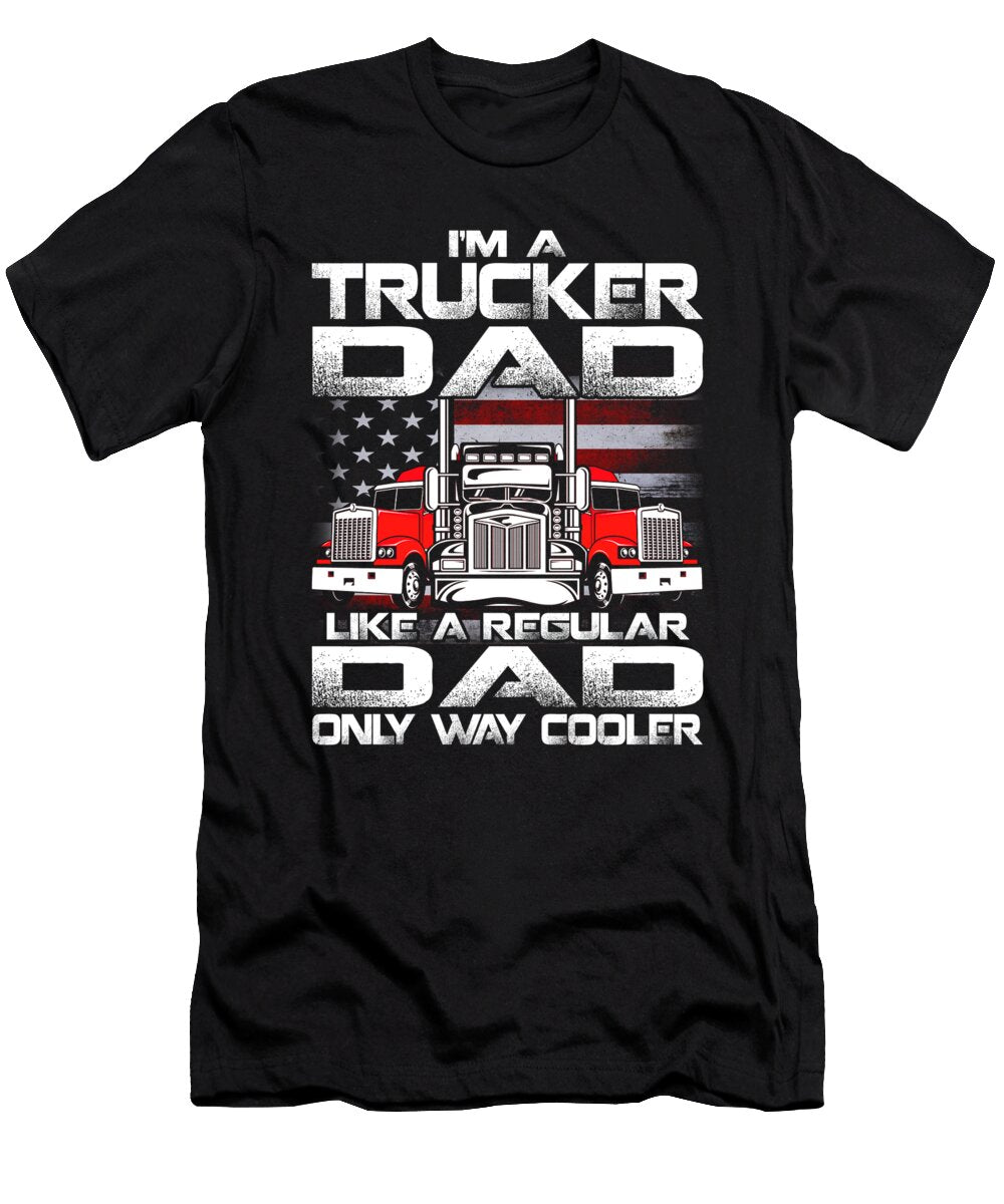 Im a Trucker Dad Like a Regular Dad But Cooler Dhbubble T-Shirt