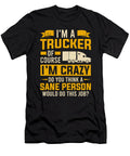 Im a Trucker of Course Im Crazy Truck Driver Colorfulsnow T-Shirt