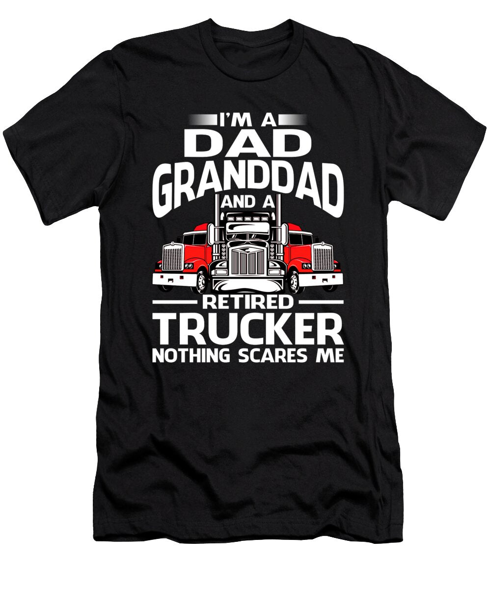 Im Dad Granddad Retired Trucker Nothing Scares Me Dhbubble T-Shirt