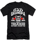 Im Dad Grandpa and a Trucker Nothing Scares Me Dhbubble T-Shirt
