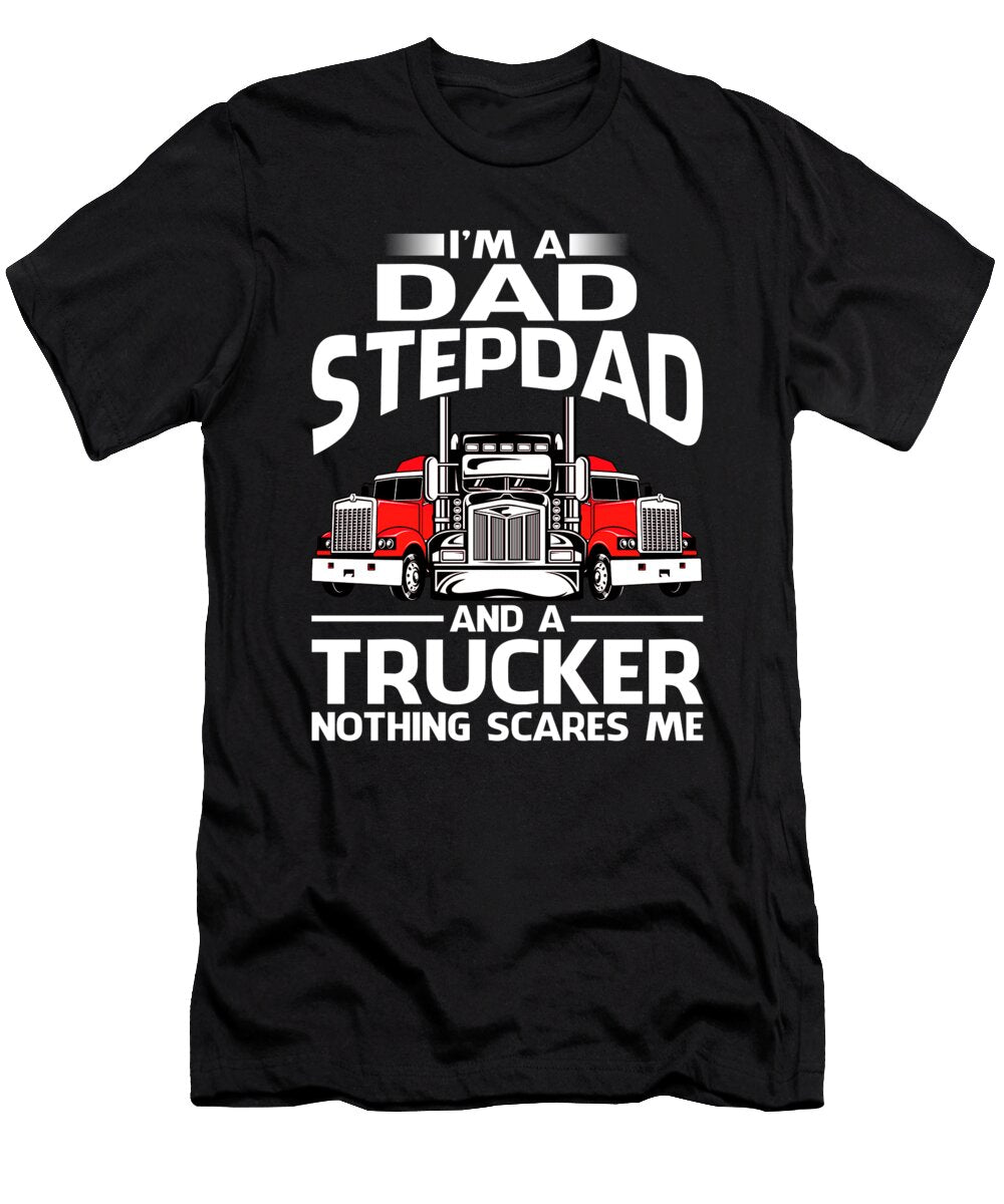 Im Dad Stepdad and a Trucker Nothing Scares Me Dhbubble T-Shirt