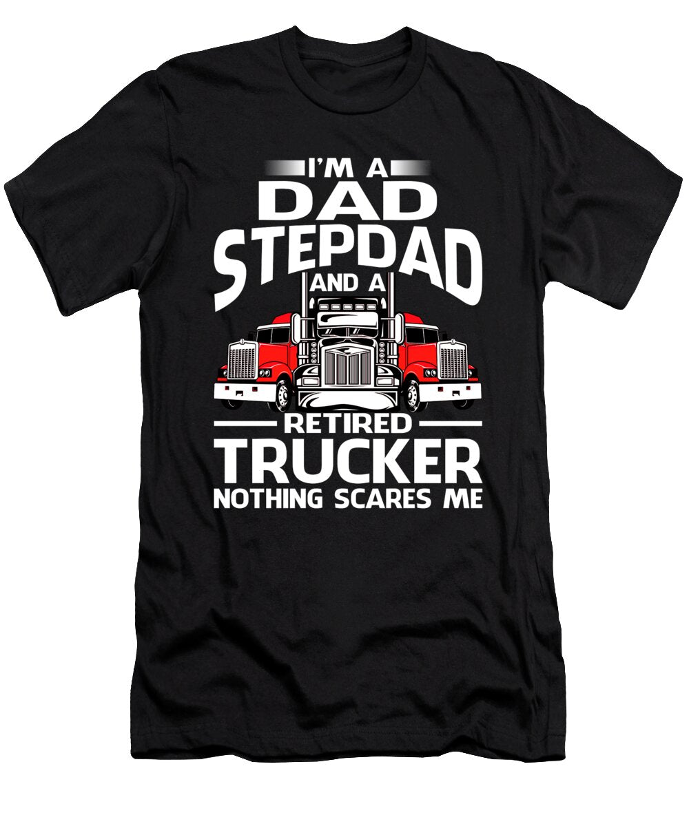 Im Dad Stepdad Retired Trucker Nothing Scares Me Dhbubble T-Shirt