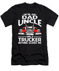 Im Dad Uncle and a Trucker Nothing Scares Me Dhbubble T-Shirt